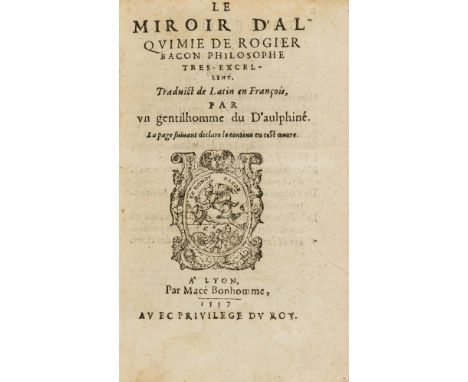 Alchemy.- Bacon (Roger) and others. Le Miroir d'Alquimie; L'Elixir des Philosophes; De L'Admirable Pouvoir et Piussance de l'