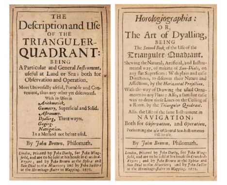 Brown (John). The Description and Use of the Trianguler-Quadrant, bound with: Horologiographia or the Art of Dyalling, being 