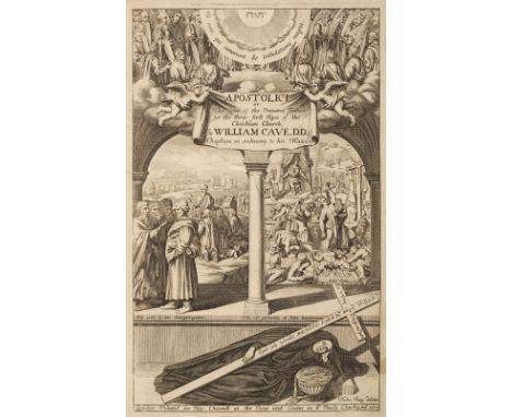 Cave (William). Apostolici [&amp; Ecclesiastica]: or, the History of the Lives, Acts, Death, and Martydoms, of those who were