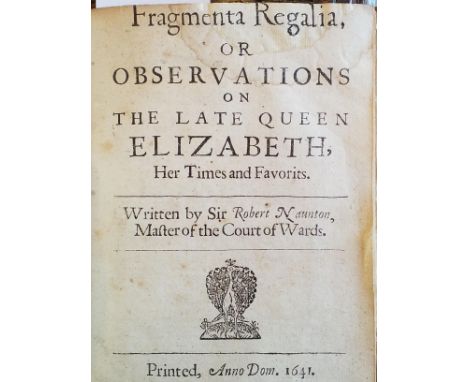 Naunton (Robert). Fragmenta Regalia, or Observations on the late Queen Elizabeth, her times and favorits. Written by Sir Robe