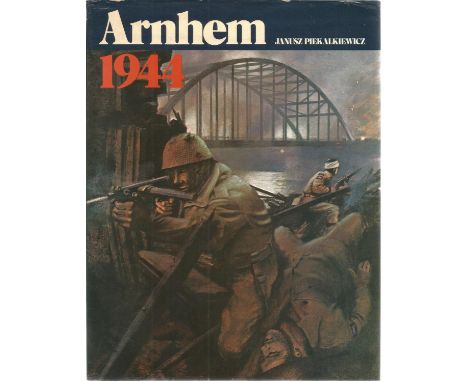 WW2 hard-back book Arnhem 1944 by Janusz Piekalkiewicz. Unsigned book. The illustrated and detailed story of the last German 