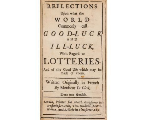 Lotteries.- Le Clerc (Jean) Reflections Upon what the World Commonly call Good-luck and Ill-luck, With regard to Lotteries, f