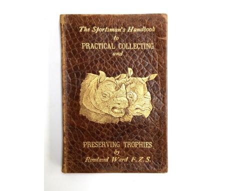 Taxidermy interest: Ward, Roland. The Sportsman's Handbook to Practical Collecting and Preserving, and Artistic Setting-up of