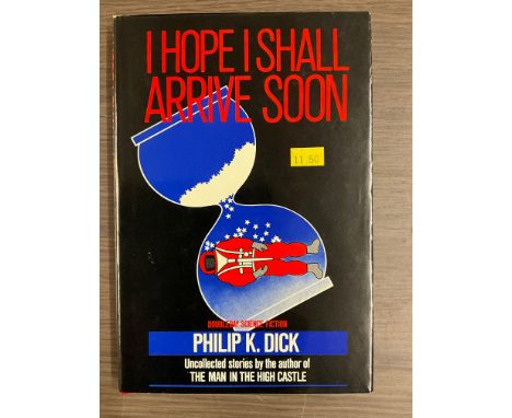 I HOPE I SHALL ARRIVE SOON BY PHILIP K. DICK PUBLISHED BY DOUBLEDAY 1985