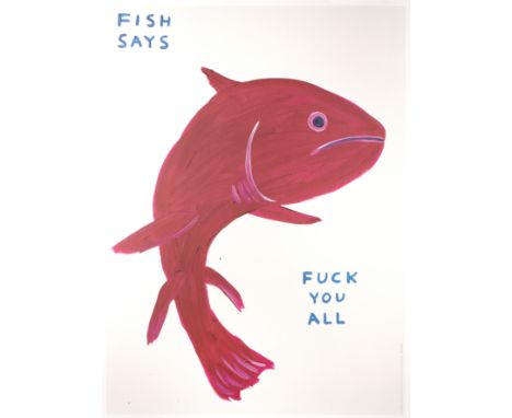 David Shrigley (b.1968)
Fish Says Fuck You All, 2021
off-set lithograph
80 x 60cm, unframed.