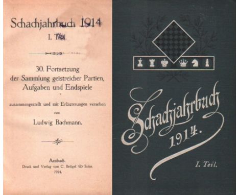 Bachmann, Ludwig. Schachjahrbuch für 1914. I. Teil. 30. Fortsetzung der Sammlung geistreicher Partien ... Ansbach, Brügel, 19