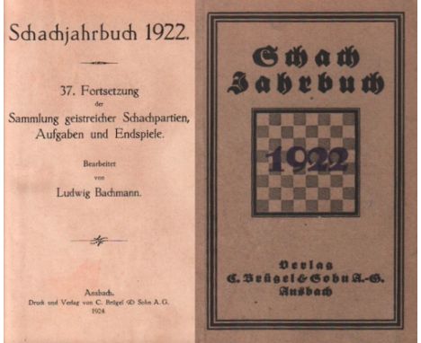 Bachmann, Ludwig. Schachjahrbuch 1922. 37. Fortsetzung der Sammlung geistreicher Schachpartien ... Ansbach, Brügel, 1924. 8°.