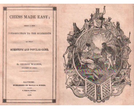 Walker, George. Chess made easy; being a new introduction to the rudiments of that scientific and popular game. Baltimore, Ba