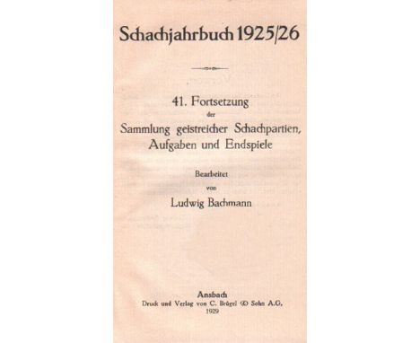 Bachmann, Ludwig. Schachjahrbuch 1925 / 26. 41. Fortsetzung der Sammlung geistreicher Schachpartien ... Ansbach, Brügel, 1929