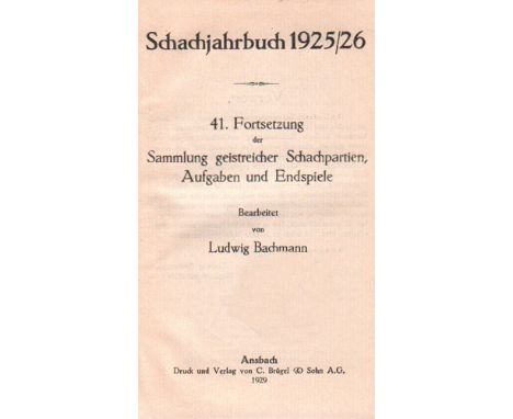 Bachmann, Ludwig. Schachjahrbuch 1925 / 26. 41. Fortsetzung der Sammlung geistreicher Schachpartien ... Ansbach, Brügel, 1929