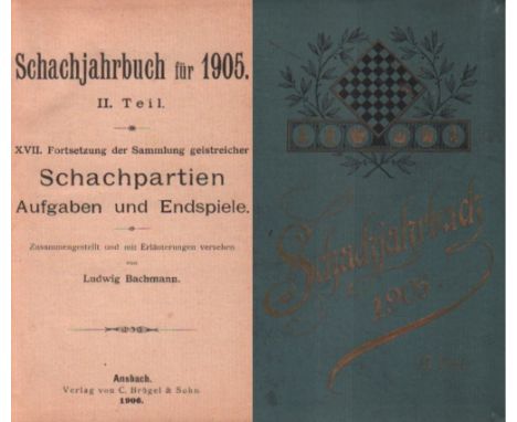 Bachmann, Ludwig. Schachjahrbuch für 1905. II. Teil. XVII. Fortsetzung der Sammlung geistreicher Schachpartien, Aufgaben und 