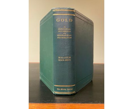 MACLAREN, J. Malcolm. Gold: Its Geological Occurrence and Geographical Distribution. xxiii + 687pp., coloured frontis., xxxvi