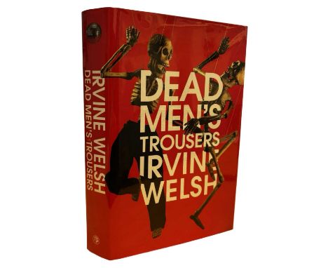 IRVINE WELSH: DEAD MEN'S TROUSERS, London, Jonathan Cape, 2018. First, signed