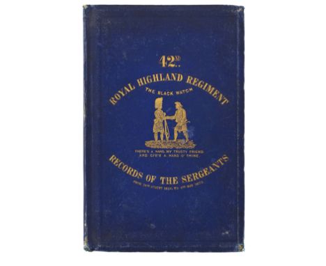 ‘42nd Royal Highland Regiment, The Black Watch, Records of the Sergeants’from 26th August 1826, to 6th May 1873. Good rare bl