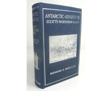 Priestley, Raymond E.  Antarctic Adventure, Scott's Northern Party. London: T. Fisher Unwin, 1914. First edition, 8vo, fronti