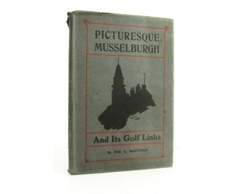 Golf - Maughan, William C.  Picturesque Musselburgh. Paisley: A. Gardener, [1906]. First edition, 8vo, plates, original cloth