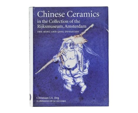 China. Jörg (Christiaan J.A.), Chinese Ceramics in the Collection of the Rijksmuseum, Amsterdam: The Ming and Qing Dynasties,