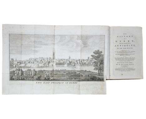 Derbyshire. Hutton (William, FASS), The History of Derby; from the Remote Ages of Antiquity, to the Year MDCCXCI. Describing 