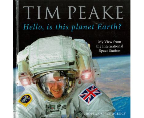 Hello, Is This Planet Earth? By Tim Peake Hardback Book 2016 First Edition published by Century (Penguin Random House) good c