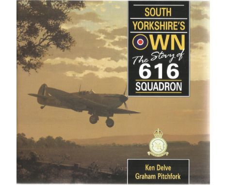 WW2 ace Signed Book South Yorkshires Own The Story of 616 Squadron by Ken Delve and Graham Pitchfork Softback Book 1990 First