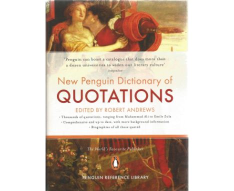 New Penguin Dictionary of Quotations edited by Robert Andrews First Edition 2006 Hardback Book published by Penguin Books Ltd