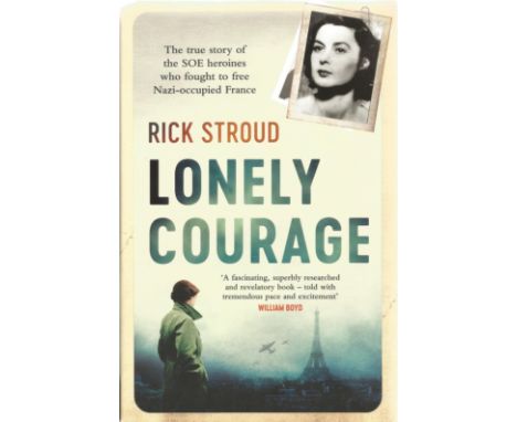 Signed Book Lonely Courage by Rick Stroud First Edition 2017 Hardback Book Signed by Rick Stroud on the Title page published 