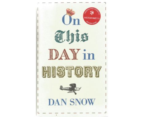 Signed Book On This Day in History by Dan Snow 2018 First Edition Hardback Book Signed by Dan Snow on the Title page publishe