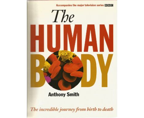 The Human Body The Incredible Journey from Birth to Death by Anthony Smith Hardback Book 1998 First Edition published by BBC 