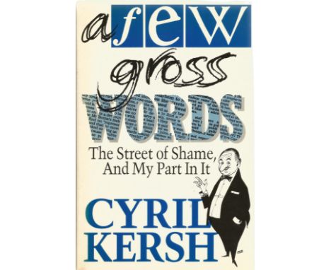 Signed Book A Few Gross Words The Street of Shame and My Part in it by Cyril Kersh Hardback Book 1990 First Edition Signed by