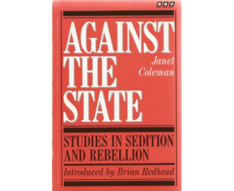 Against The State Studies in Sedition and Rebellion by Janet Coleman 1990 First Edition published by BBC Books slight ageing 