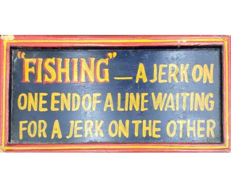 Vintage hand painted sign inscribed 'Fishing - A jerk on one end of a line waiting for a jerk on the other' 18 x 40 cm, with 