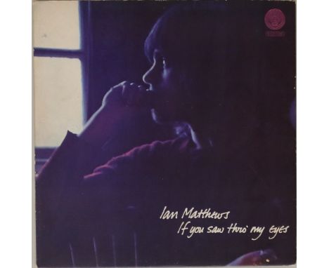 IAN MATTHEWS - IF YOU SAW THRO' MY EYES LP (UK TEST PRESSING - 6360034). A very scarce UK white label test pressing of the 19