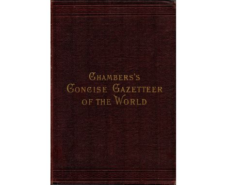 Chamber's Concise Gazetteer of the World. Topographical, statistical, historical. Published by Ward R Chambers. London and Ed