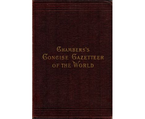 Chamber's Concise Gazetteer of the World. Topographical, statistical, historical. Published by Ward R Chambers. London and Ed