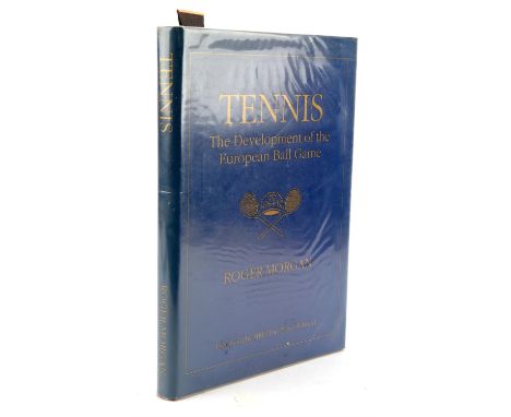 Tennis, The Development of the European Ball Game, Roger Morgan, 1995 , Signed Limited Edition number 54 of a 100. 