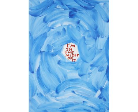 David Shrigley OBE,&nbsp;British b.1968-&nbsp;I'm In The Midst of It, 2021;&nbsp;offset lithographic poster on 200g Arctic Vo