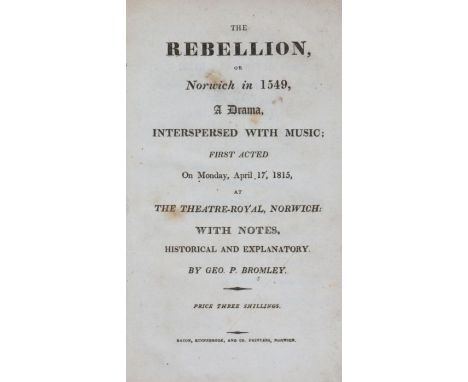 Bromley (George P.) The Rebellion, or Norwich in 1549, a Drama, Interspersed With Music; First Acted On Monday, April 17, 181
