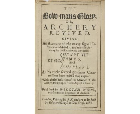 Wood (William). The Bow-Mans Glory; or, Archery Revived. Giving an Account of the many signal favours vouchsafed to Archers a