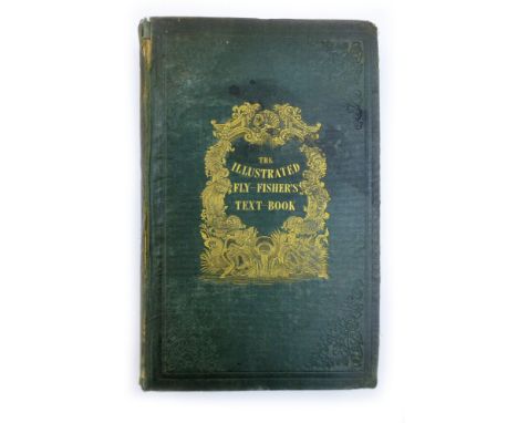 South T. : The Illustrated Fly Fisher's Text Book; a Complete Guide to the Science of Fly Fishing for Salmon, Trout, Grayling
