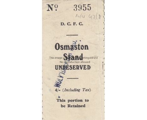 DERBY - WOLVES 48  Derby match ticket v Wolves, 14/4/48, unreserved seat Osmaston Stand, opponents stamped on ticket.   Gener