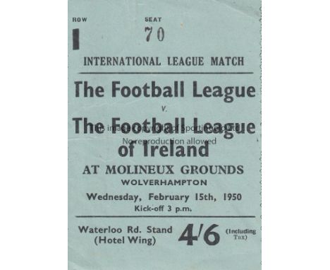 FOOTBALL LEAGUE 50   Match ticket , Football League v League of Ireland, 15/2/50 at Molineux, Wolverhampton. Reserved seat ti