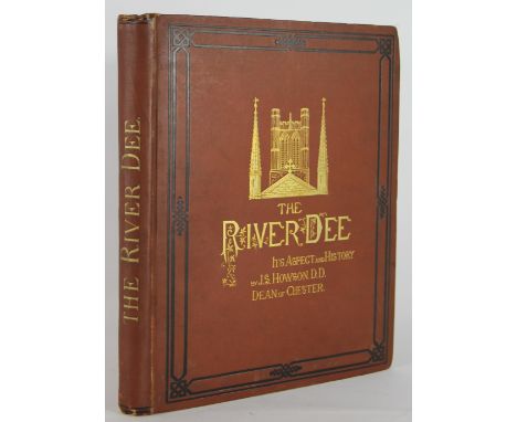 HOWSON (J), THE RIVER DEE - IT'S ASPECT AND HISTORY, frontispiece and text illustrations, brown cloth with gilt lettering, Lo