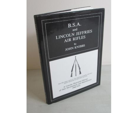 Knibbs, John, 'B.S.A and Lincoln Jeffries Air Rifles: A Concise Illustrated History of their Development and Manufacture 1904