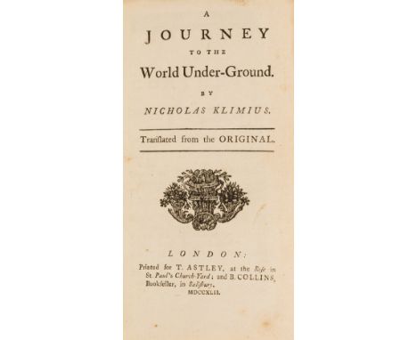 Imaginary voyage.- Utopia.- [Holberg (Ludvig, Baron)] A journey to the world under-ground. By Nicholas Klimius. Translated fr