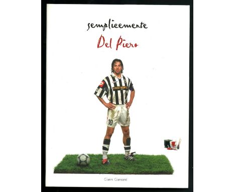 Alessandro Del Piero - Juventus F.C.  - 2002 - Semplicemente Del Piero - Libro con dedica e firma autografa. A cura di Gianni