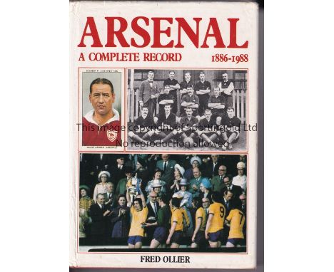 ARSENAL     First Arsenal Breedon Book, Arsenal A Complete Record 1886 - 1988 by Fred Ollier with dust jacket.    Generally g