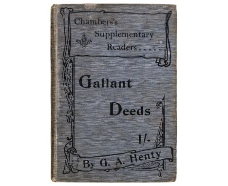 Henty (G.A.) Chamber's Supplementary Readers. Gallant Deeds. Being stories told by G.A. Henty, 1st edition, London &amp; Edin