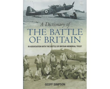5 Signed Edition Hardback Book Titled A Dictionary of The Battle Of Britain by Geoff Simpson. Signed on Title Page by Geoffre