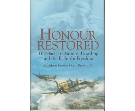 10 Signed Honour Restored 1st Edition Hardback Book By Sqn Ldr Peter Brown AFC. Signed by Peter Brown, Ken Wilkinson, Patrick