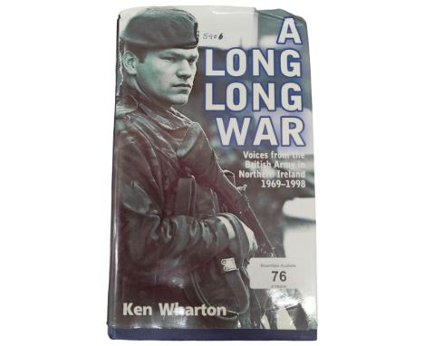 LOCAL BOOK: A LONG LONG WAR VOICES FROM THE BRITISH ARMY IN NORTHERN IRELAND 1969 - 98 